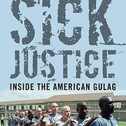 Sick Justice. Inside the American Gulag