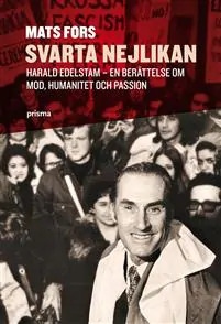 Mats Fors bok ”Svarta nejlikan. Harald Edelstam – en berättelse om mod, humanitet och passion”.